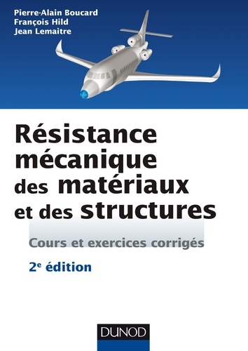 Pierre-Alain Boucard et François Hild - Résistance mécanique des matériaux et des structures - 2e éd. - Cours et exercices corrigés.