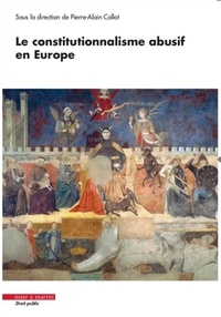 Pierre-Alain Collot - Le constitutionnalisme abusif en Europe.