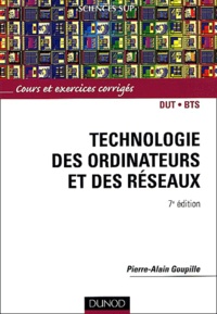 Pierre-Alain Goupille - Technologie des ordinateurs et des réseaux - Cours et exercices corrigés.