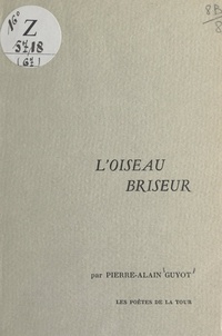 Pierre-Alain Guyot et Jean Chaudier - L'oiseau briseur.