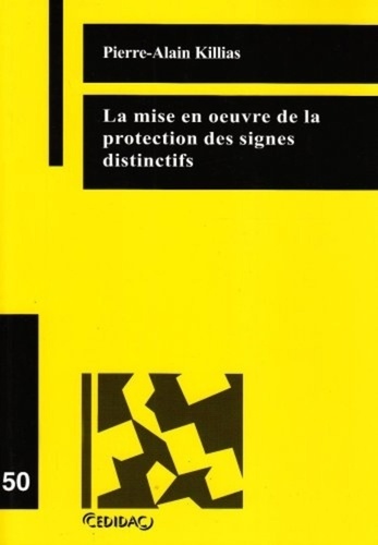 Pierre-Alain Killias - La mise en oeuvre de la protection des signes distinctifs.