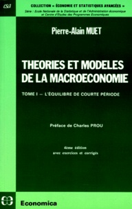 Pierre-Alain Muet - Theories Et Modeles De La Macroeconomie. Tome 1, L'Equilibre De Courte Periode, 4eme Edition.