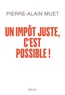 Pierre-Alain Muet - Un impôt juste, c'est possible !.