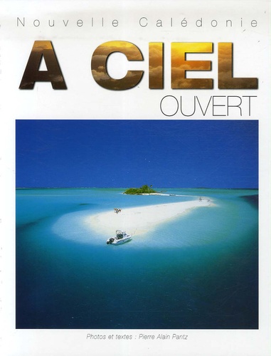 Pierre-Alain Pantz - Nouvelle Calédonie A ciel ouvert - Edition bilingue français-anglais.