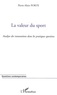 Pierre-Alain Porte - La valeur du sport - Une approche de la signification des pratiques sportives appliquée à l'innovation.