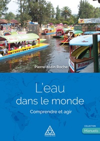 Pierre-Alain Roche - L'eau dans le monde - Comprendre et agir.