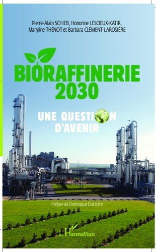 Pierre-Alain Schieb et Honorine Lescieux-Katir - Bioraffinerie 2030 - Une question d'avenir.