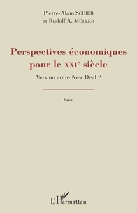 Pierre-Alain Schieb et Rudolf Müller - Perspectives économiques pour le XXIe siècle - Vers un autre New Deal ?.