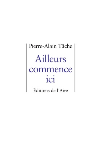 Pierre-Alain Tâche - Ailleurs commence ici.