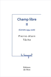 Pierre-Alain Tâche - Champ libre - Tome 2 (Carnets 1994-2006).