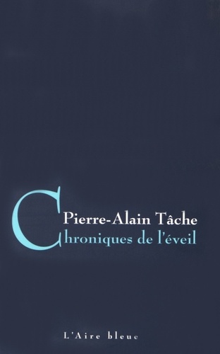 Pierre-Alain Tâche - Chroniques de l'éveil.