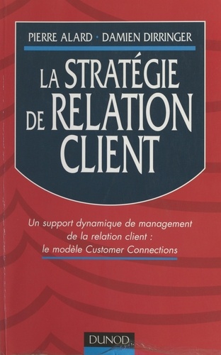 La stratégie de relation client. Un support dynamique de management de la relation client : le modèle Customer Connections