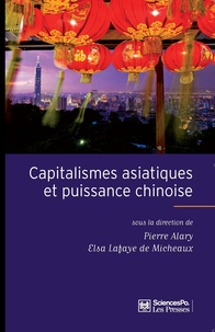 Pierre Alary et Elsa Lafaye de Micheaux - Capitalismes asiatiques et puissance chinoise - Diversité des modèles, hégémonie de la Chine.