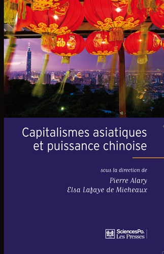 Capitalismes asiatiques et puissance chinoise. Diversité des modèles, hégémonie de la Chine