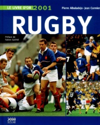 Pierre Albaladejo et Jean Cormier - Le Livre D'Or Du Rugby. Edition 2001.