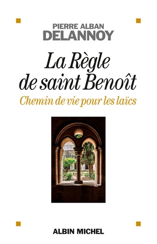 La Règle de Saint-Benoît, chemin de vie pour les laïcs