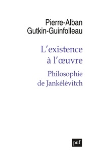 Pierre-Alban Gutkin-Guinfolleau - L'existence à l'oeuvre - Philosophie de Jankélévitch.