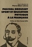 Pierre-Alban Lebecq - Paschal Grousset - Sport et éducation physique à la française, 1888-1909.