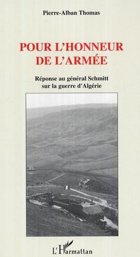 Pierre-Alban Thomas - Pour l'honneur de l'armée - Réponse au général Schmitt sur la guerre d'Algérie.