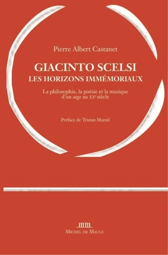 Pierre Albert Castanet - Giacinto Scelsi, les horizons immémoriaux.