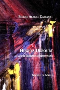 Pierre Albert Castanet - Hugues Dufourt - 25 ans de musique contemporaine.