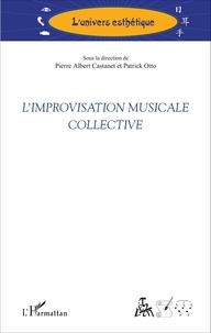 Pierre Albert Castanet et Patrick Otto - L'improvisation musicale collective.