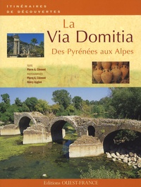 Pierre-Albert Clément et Henry Ayglon - La Via Domitia - Des Pyrénées aux Alpes.