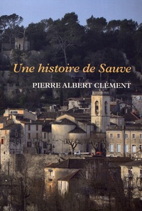 Pierre-Albert Clément - Une histoire de Sauve.