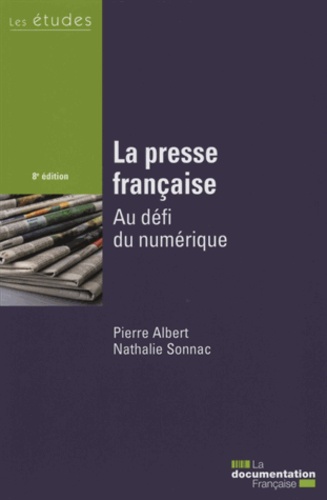 Pierre Albert et Nathalie Sonnac - La presse française - Au défi du numérique.