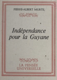 Pierre-Albert Murtil - Indépendance pour la Guyane.