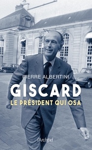 Pierre Albertini - Giscard - Le président qui osa.