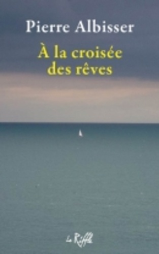 Pierre Albisser - A la croisée des rêves.