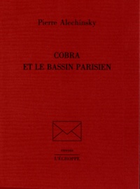 Pierre Alechinsky - Cobra et le Bassin parisien.