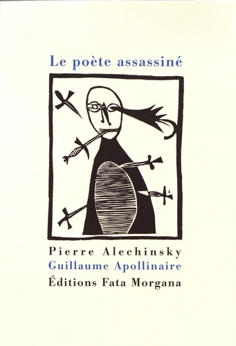 Pierre Alechinsky et Guillaume Apollinaire - Le poète assassiné.