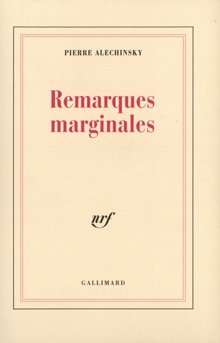 Pierre Alechinsky - Remarques marginales - Dits & inédits.