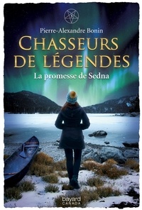 Pierre-alexand Bonin - Chasseurs de legendes v 03 la promesse de sedna.