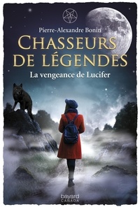 Pierre-Alexandre Bonin - Chasseurs de légendes  : La vengeance de Lucifer.