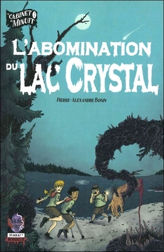 Pierre-Alexandre Bonin - Le cabinet de minuit Tome 1 : L'abomination du lac Crystal.