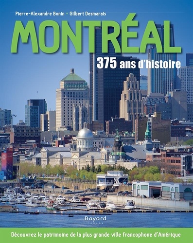 Pierre-Alexandre Bonin et Gilbert Desmarais - Montréal : 375 ans d'histoire.