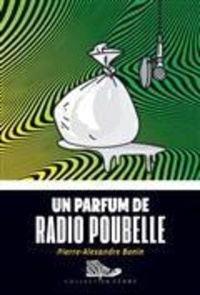 Pierre-Alexandre Bonin - Un parfum de radio-poubelle.