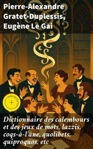 Dictionnaire des calembours et des jeux de mots, lazzis, coqs-à-l'âne, quolibets, quiproquos, etc