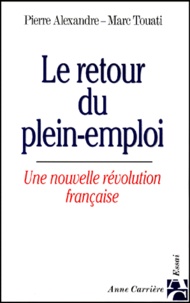 Pierre Alexandre - Le Retour Du Plein-Emploi. Une Nouvelle Revolution Francaise.