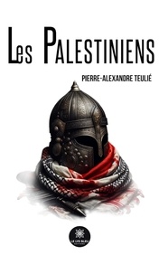 Pierre-Alexandre Teulié - Les Palestiniens.