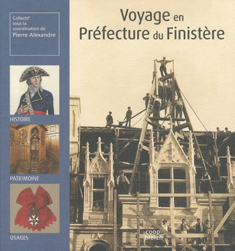 Pierre Alexandre - Voyage en Préfecture du Finistère - Histoire, patrimoine, usages.