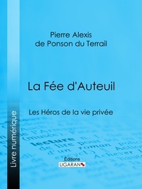  Pierre Alexis de Ponson du Ter et  Ligaran - La Fée d'Auteuil - Les Héros de la vie privée.