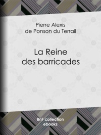 Pierre Alexis de Ponson du Terrail - La Reine des barricades.