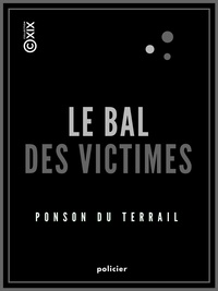 Pierre Alexis de Ponson du Terrail - Le Bal des victimes.