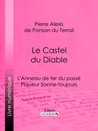 Pierre Alexis de Ponson du Terrail et  Ligaran - Le Castel du Diable - L'Anneau de fer du passé – Piqueur Sonne-toujours.