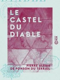 Pierre Alexis de Ponson du Terrail - Le Castel du Diable.