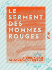 Pierre Alexis de Ponson du Terrail - Le Serment des hommes rouges - Aventures d'un enfant de Paris - Tome I.